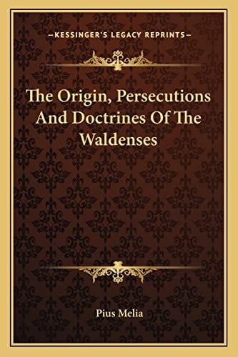 The Origin, Persecutions And Doctrines Of The Waldenses