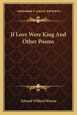 If Love Were King And Other Poems
