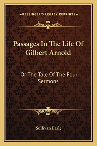 Passages In The Life Of Gilbert Arnold: Or The Tale Of The Four Sermons