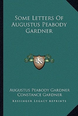 Some Letters Of Augustus Peabody Gardner