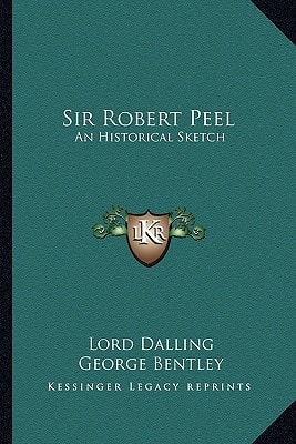 Sir Robert Peel: An Historical Sketch