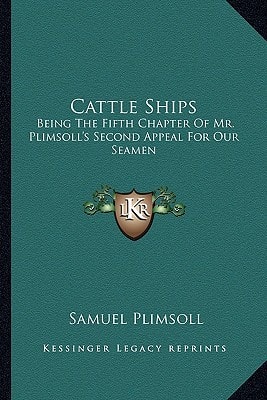 Cattle Ships: Being The Fifth Chapter Of Mr. Plimsoll's Second Appeal For Our Seamen