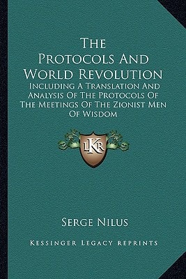 Protocols and World Revolution : Including A Translation and Analysis of the Protocols of the Meetings of the Zionist Men of Wisdom