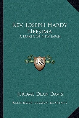 Rev. Joseph Hardy Neesima: A Maker Of New Japan