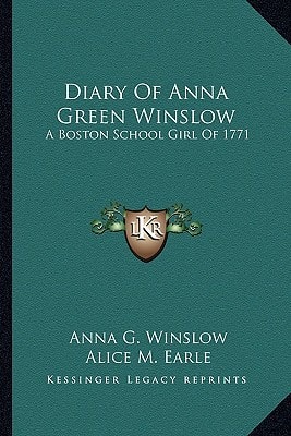 Diary Of Anna Green Winslow: A Boston School Girl Of 1771