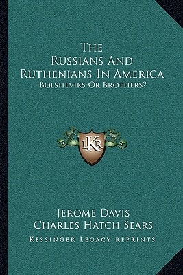 The Russians And Ruthenians In America: Bolsheviks Or Brothers?