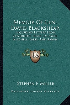 Memoir Of Gen. David Blackshear: Including Letters From Governors Irwin, Jackson, Mitchell, Early, And Rabun