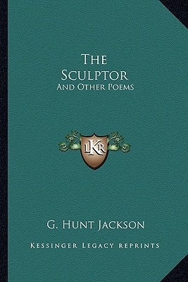 The Sculptor: And Other Poems