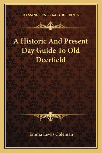 A Historic And Present Day Guide To Old Deerfield