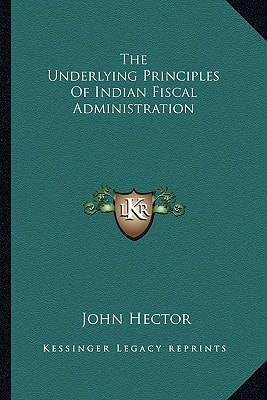 The Underlying Principles Of Indian Fiscal Administration