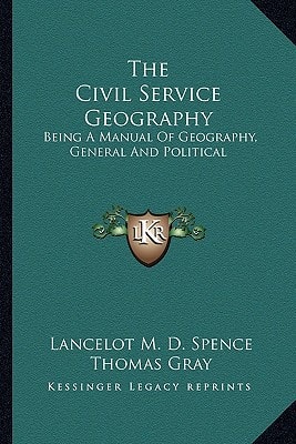 The Civil Service Geography: Being A Manual Of Geography, General And Political