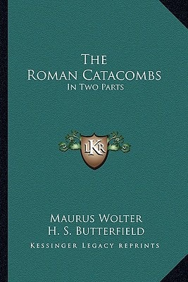 The Roman Catacombs: In Two Parts