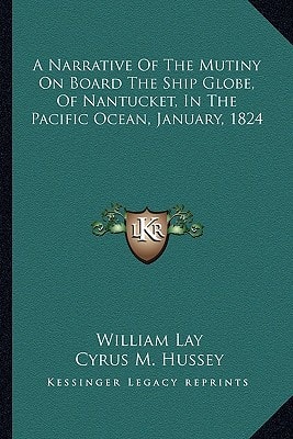 A Narrative Of The Mutiny On Board The Ship Globe, Of Nantucket, In The Pacific Ocean, January, 1824