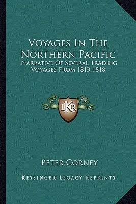 Voyages In The Northern Pacific: Narrative Of Several Trading Voyages From 1813-1818