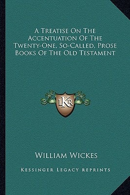 A Treatise On The Accentuation Of The Twenty-One, So-Called, Prose Books Of The Old Testament