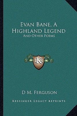 Evan Bane, A Highland Legend: And Other Poems