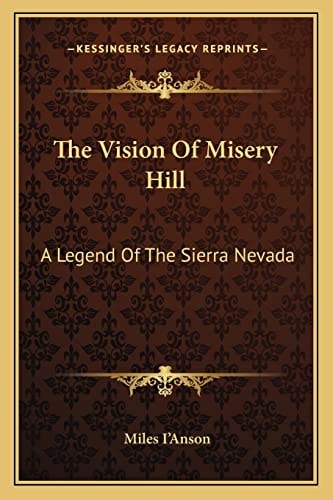 The Vision Of Misery Hill: A Legend Of The Sierra Nevada