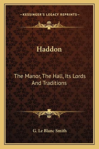 Haddon: The Manor, The Hall, Its Lords And Traditions