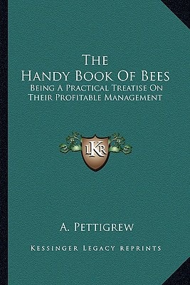 The Handy Book Of Bees: Being A Practical Treatise On Their Profitable Management