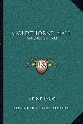 Goldthorne Hall: An English Tale