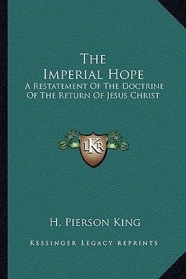 The Imperial Hope: A Restatement Of The Doctrine Of The Return Of Jesus Christ
