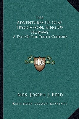 The Adventures Of Olaf Tryggveson, King Of Norway: A Tale Of The Tenth Century