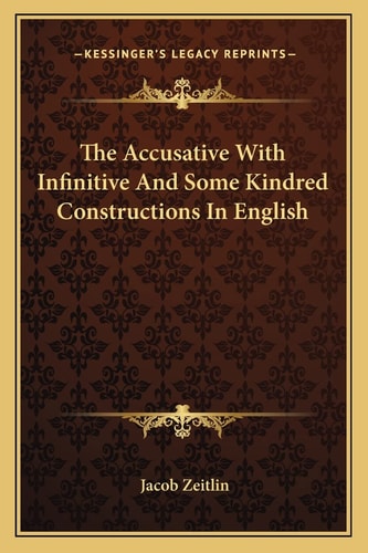 The Accusative With Infinitive And Some Kindred Constructions In English