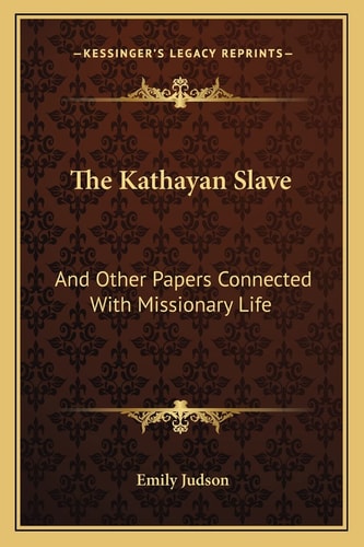 The Kathayan Slave: And Other Papers Connected With Missionary Life