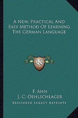 A New, Practical And Easy Method Of Learning The German Language