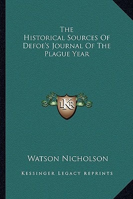 The Historical Sources Of Defoe's Journal Of The Plague Year