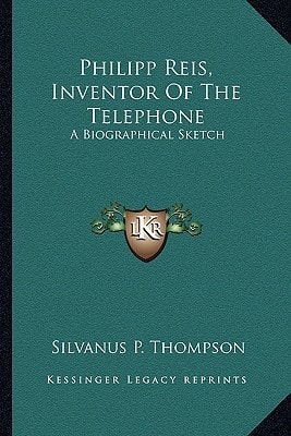 Philipp Reis, Inventor Of The Telephone: A Biographical Sketch