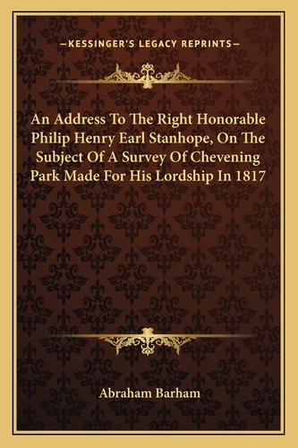 An Address To The Right Honorable Philip Henry Earl Stanhope, On The Subject Of A Survey Of Chevening Park Made For His Lordship In 1817