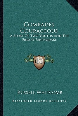 Comrades Courageous: A Story Of Two Youths And The 'Frisco Earthquake
