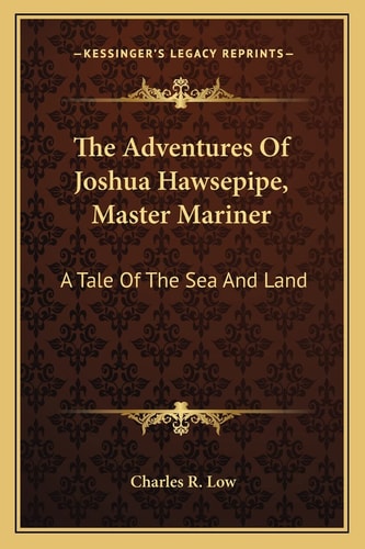 The Adventures Of Joshua Hawsepipe, Master Mariner: A Tale Of The Sea And Land