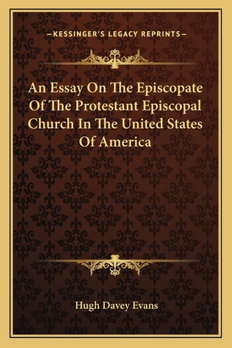 An Essay On The Episcopate Of The Protestant Episcopal Church In The United States Of America