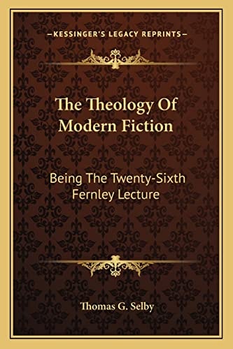 The Theology Of Modern Fiction: Being The Twenty-Sixth Fernley Lecture
