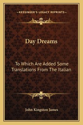 Day Dreams: To Which Are Added Some Translations From The Italian