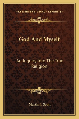 God And Myself: An Inquiry Into The True Religion