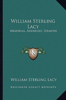 William Sterling Lacy: Memorial, Addresses, Sermons