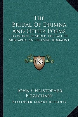 The Bridal Of Drimna And Other Poems: To Which Is Added The Fall Of Mustapha, An Oriental Romannt
