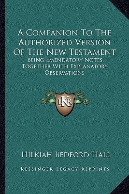 A Companion To The Authorized Version Of The New Testament: Being Emendatory Notes, Together With Explanatory Observations