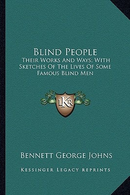 Blind People: Their Works And Ways; With Sketches Of The Lives Of Some Famous Blind Men
