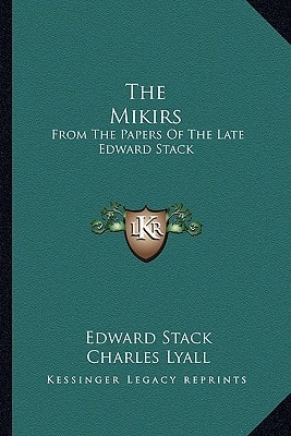 The Mikirs: From The Papers Of The Late Edward Stack