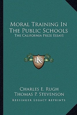 Moral Training In The Public Schools: The California Prize Essays
