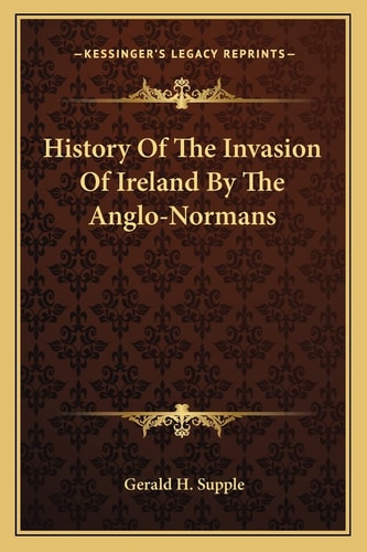 History Of The Invasion Of Ireland By The Anglo-Normans