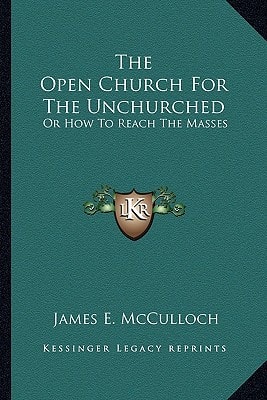 The Open Church For The Unchurched: Or How To Reach The Masses
