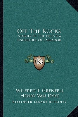 Off The Rocks: Stories Of The Deep-Sea Fisherfolk Of Labrador