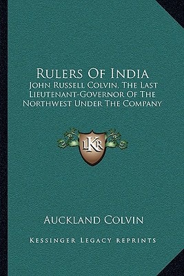 Rulers Of India: John Russell Colvin, The Last Lieutenant-Governor Of The Northwest Under The Company