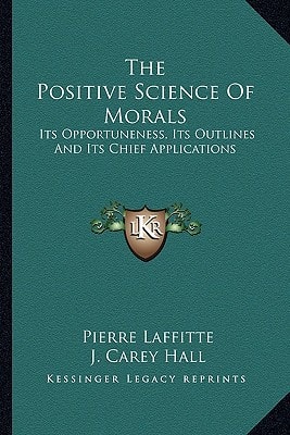 The Positive Science Of Morals: Its Opportuneness, Its Outlines And Its Chief Applications