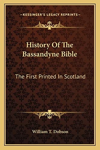 History Of The Bassandyne Bible: The First Printed In Scotland